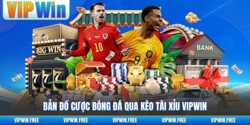 Bản đồ cược bóng đá qua kèo tài xỉu VIPWIN