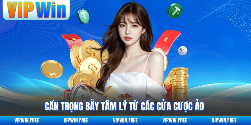 Cẩn trọng bẫy tâm lý từ các cửa cược ảo 