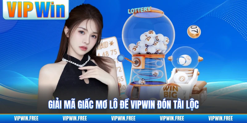 Giải mã giấc mơ lô đề VIPWIN đón tài lộc