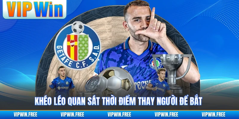Khéo léo quan sát thời điểm thay người để bắt 