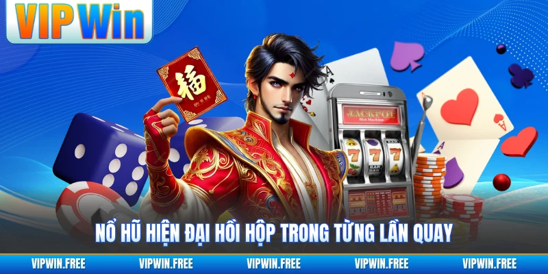 Nổ hũ hiện đại hồi hộp trong từng lần quay
