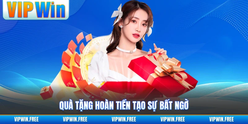 Quà tặng hoàn tiền tạo sự bất ngờ