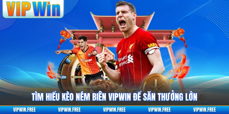 Tìm hiểu kèo ném biên VIPWIN để săn thưởng lớn