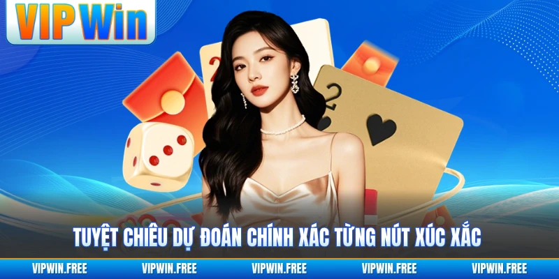Tuyệt chiêu dự đoán chính xác từng nút xúc xắc 